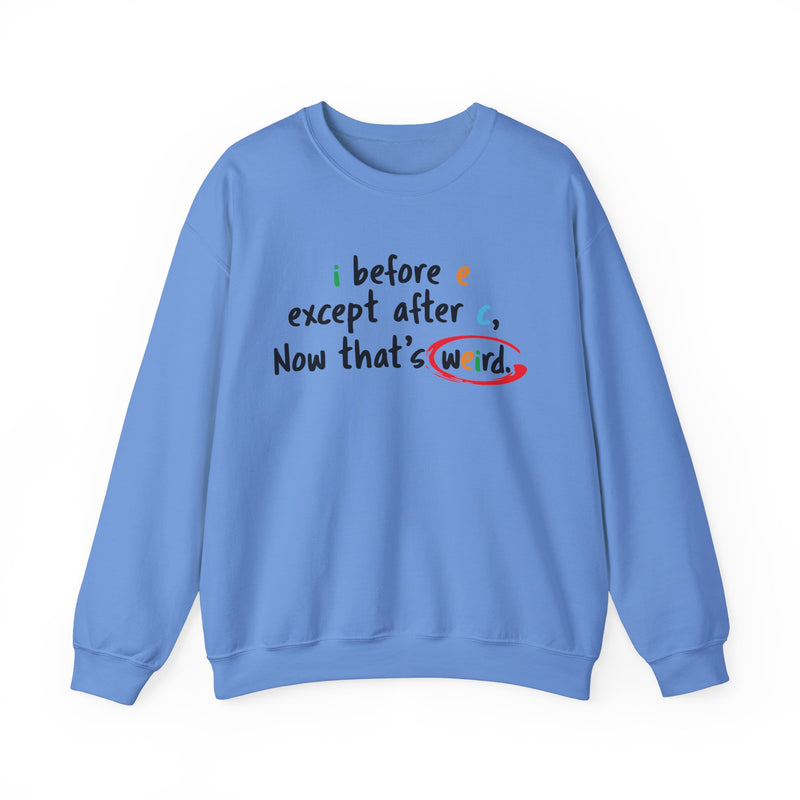 I before e except after c, now that's weird