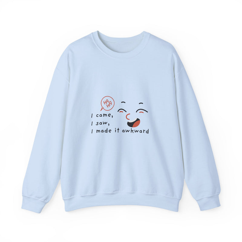 I Came, I Saw, I Made It Awkward Sweatshirt