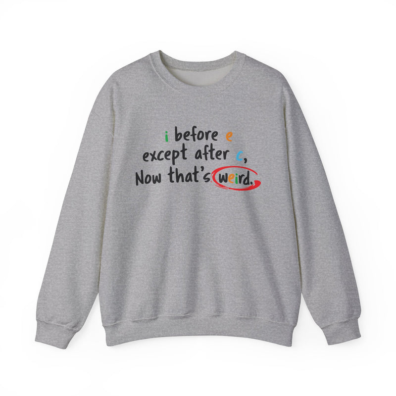 I before e except after c, now that's weird
