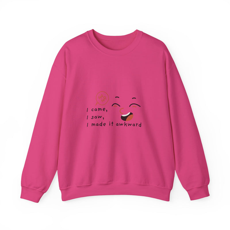 I Came, I Saw, I Made It Awkward Sweatshirt