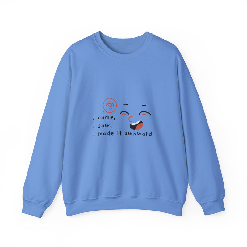 I Came, I Saw, I Made It Awkward Sweatshirt