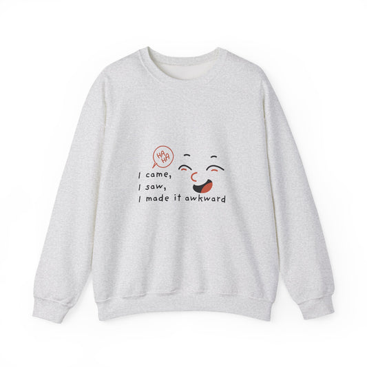 I Came, I Saw, I Made It Awkward Sweatshirt