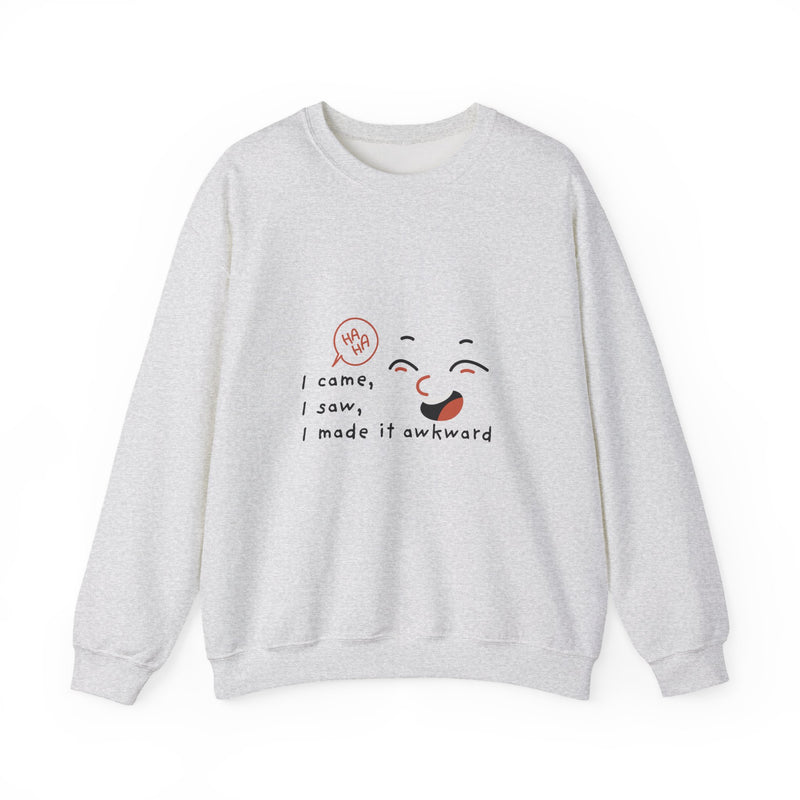 I Came, I Saw, I Made It Awkward Sweatshirt