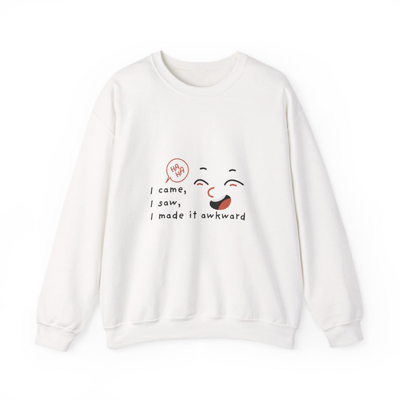 I Came, I Saw, I Made It Awkward Sweatshirt