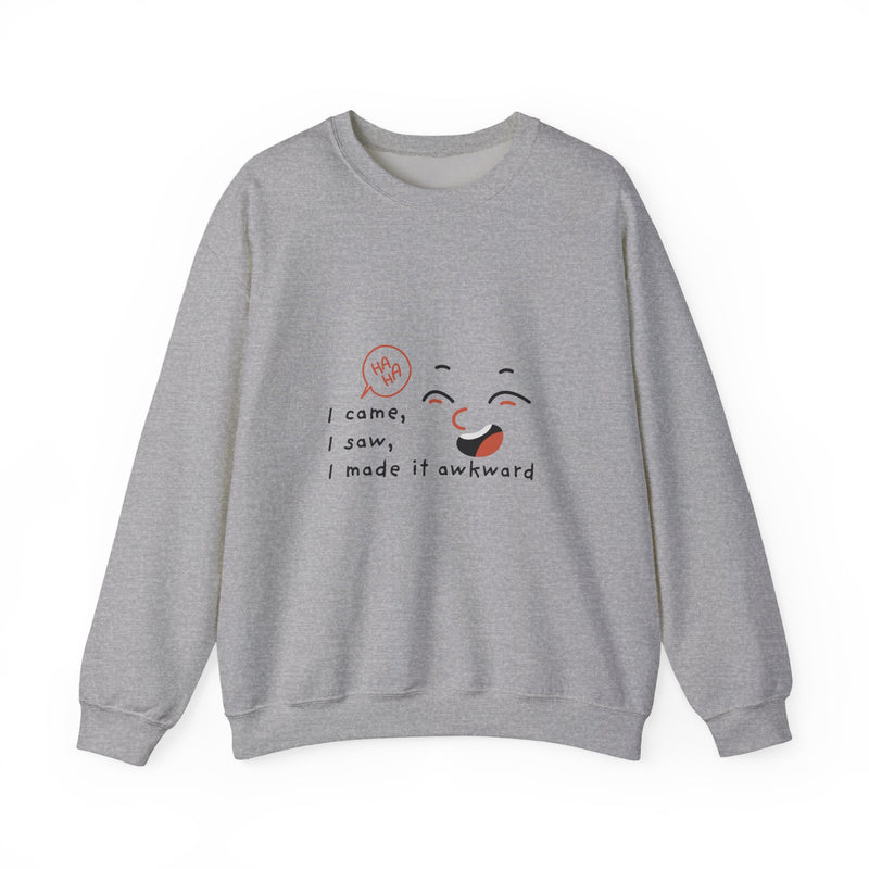 I Came, I Saw, I Made It Awkward Sweatshirt